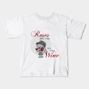 Roses are fine... but first wine Kids T-Shirt